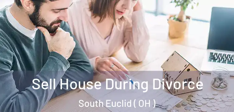  Sell House During Divorce South Euclid ( OH )