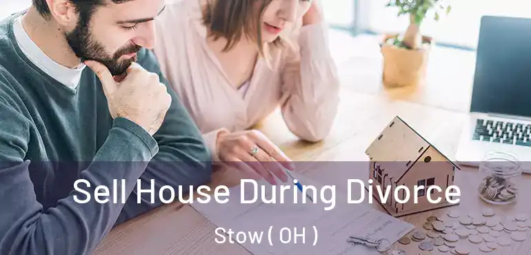  Sell House During Divorce Stow ( OH )
