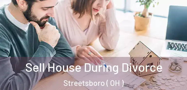  Sell House During Divorce Streetsboro ( OH )