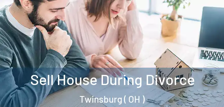  Sell House During Divorce Twinsburg ( OH )
