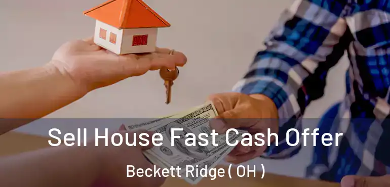  Sell House Fast Cash Offer Beckett Ridge ( OH )