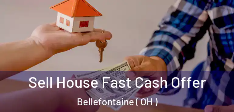  Sell House Fast Cash Offer Bellefontaine ( OH )