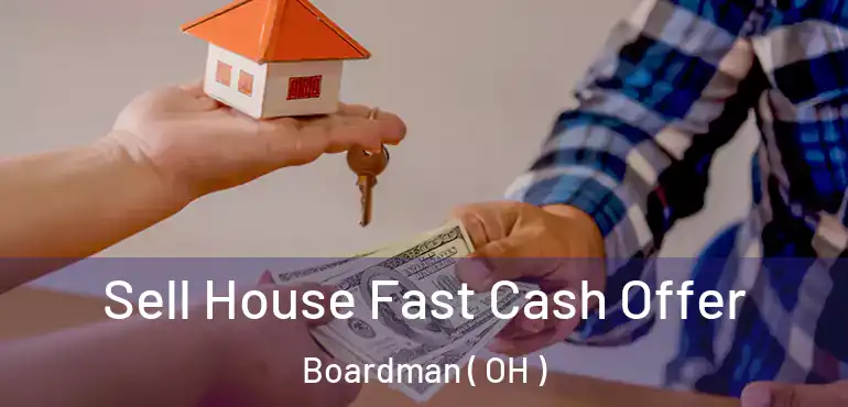  Sell House Fast Cash Offer Boardman ( OH )