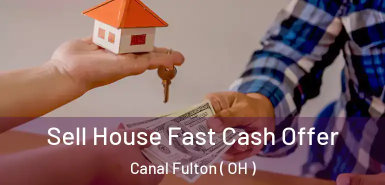  Sell House Fast Cash Offer Canal Fulton ( OH )