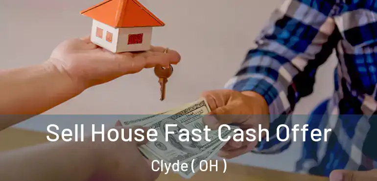  Sell House Fast Cash Offer Clyde ( OH )