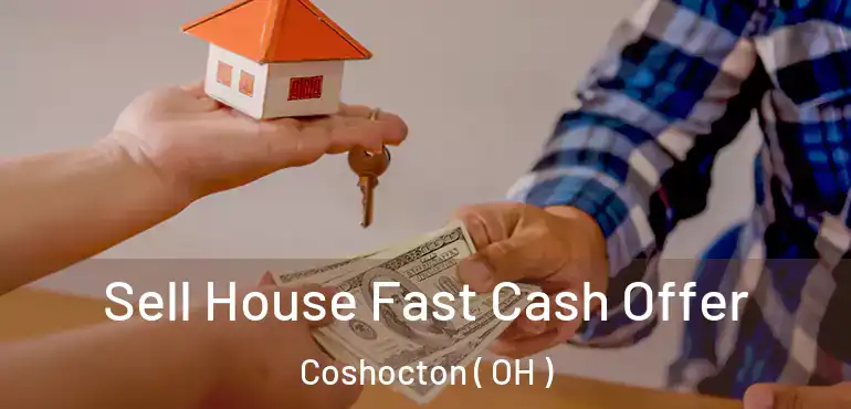  Sell House Fast Cash Offer Coshocton ( OH )