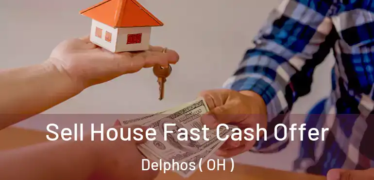  Sell House Fast Cash Offer Delphos ( OH )