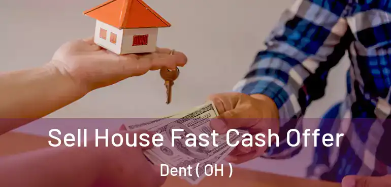  Sell House Fast Cash Offer Dent ( OH )