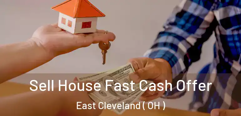  Sell House Fast Cash Offer East Cleveland ( OH )