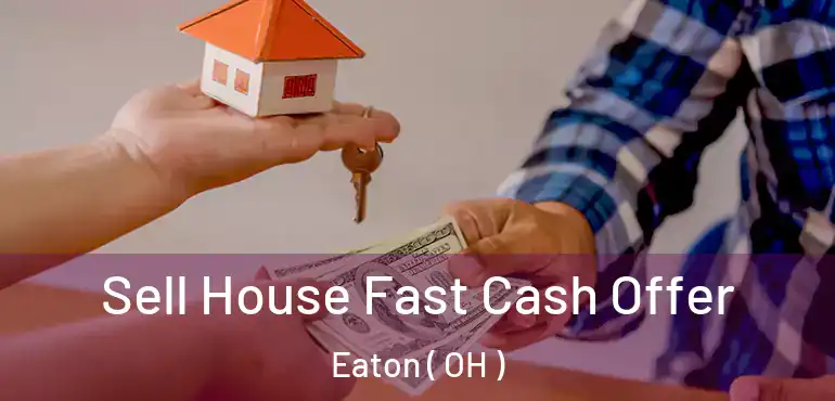  Sell House Fast Cash Offer Eaton ( OH )