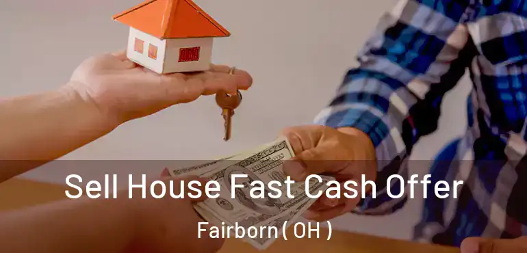  Sell House Fast Cash Offer Fairborn ( OH )