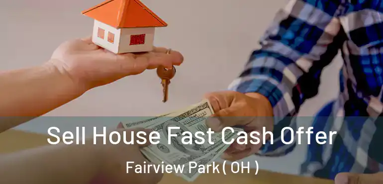  Sell House Fast Cash Offer Fairview Park ( OH )