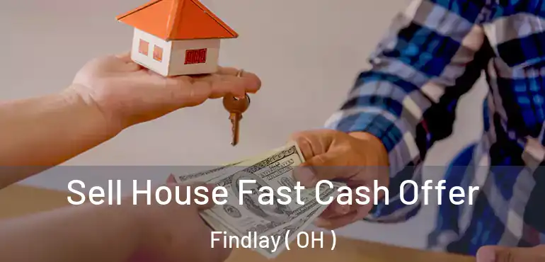  Sell House Fast Cash Offer Findlay ( OH )
