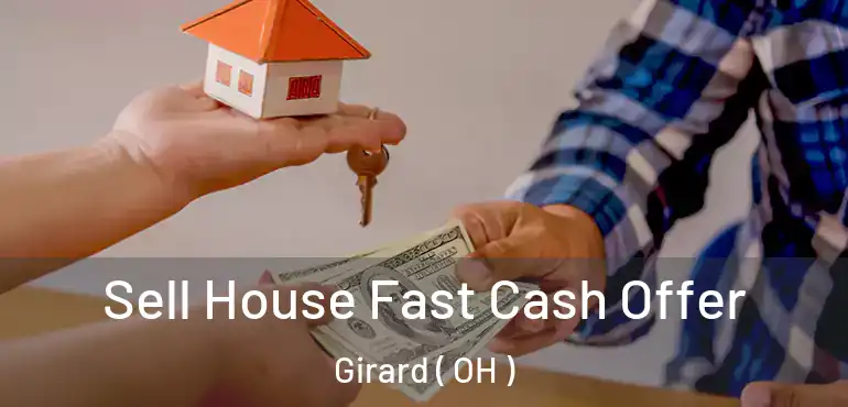  Sell House Fast Cash Offer Girard ( OH )