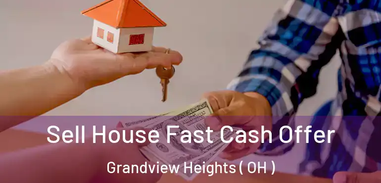  Sell House Fast Cash Offer Grandview Heights ( OH )