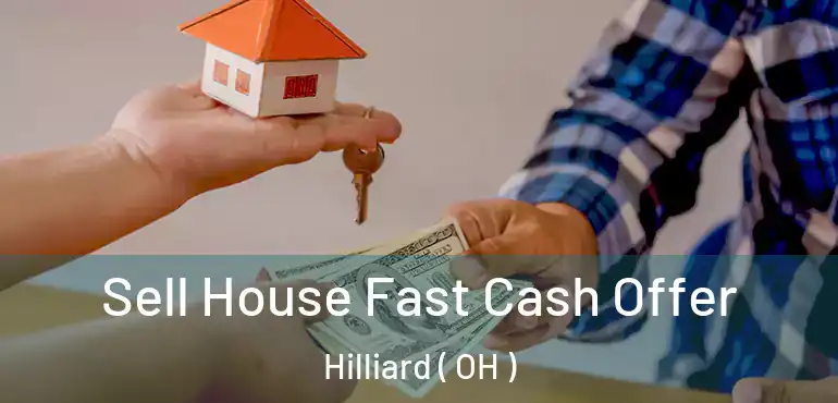  Sell House Fast Cash Offer Hilliard ( OH )