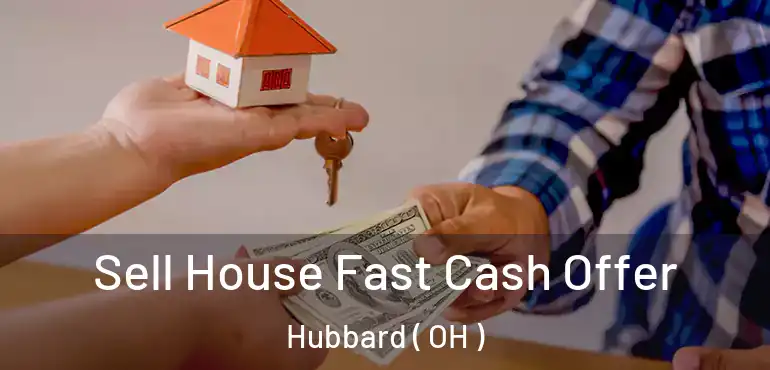  Sell House Fast Cash Offer Hubbard ( OH )