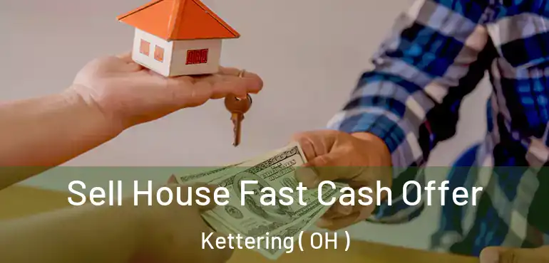  Sell House Fast Cash Offer Kettering ( OH )