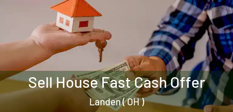  Sell House Fast Cash Offer Landen ( OH )