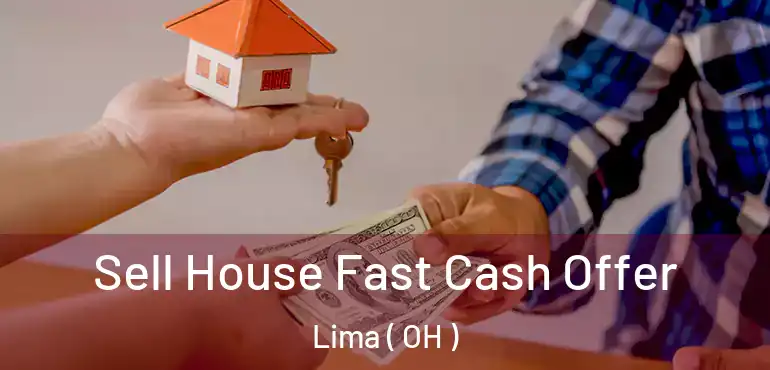  Sell House Fast Cash Offer Lima ( OH )