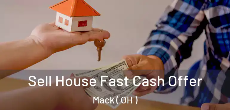  Sell House Fast Cash Offer Mack ( OH )