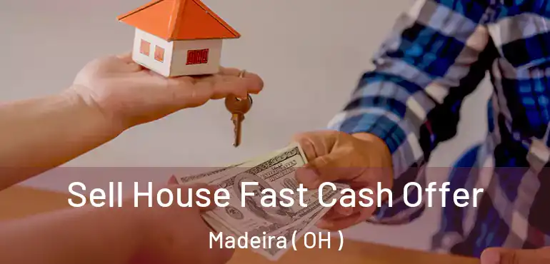  Sell House Fast Cash Offer Madeira ( OH )