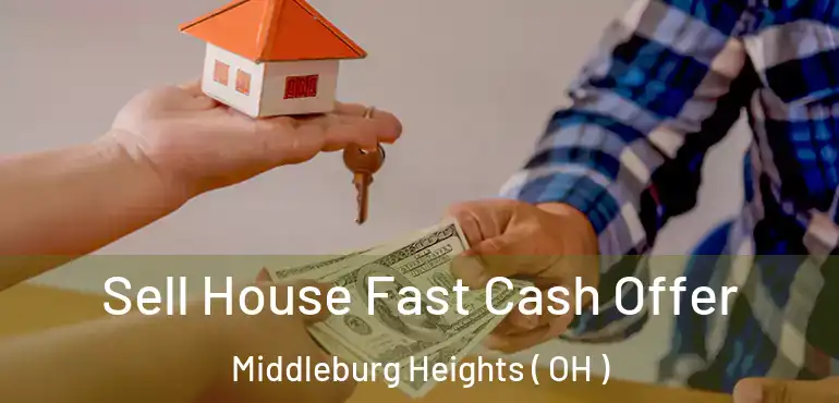  Sell House Fast Cash Offer Middleburg Heights ( OH )