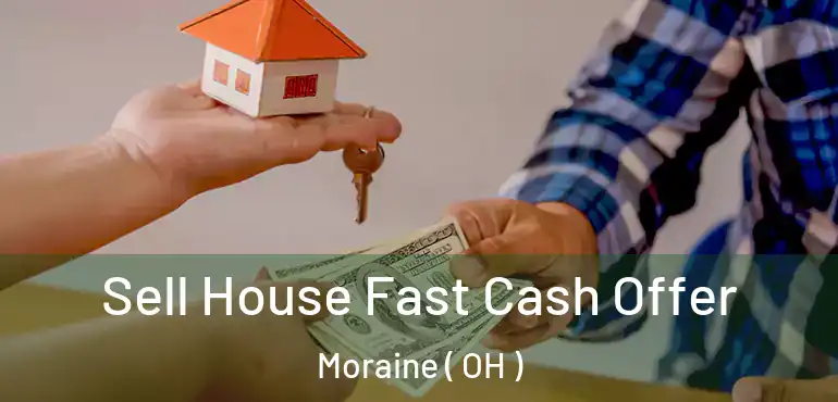  Sell House Fast Cash Offer Moraine ( OH )