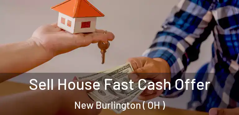  Sell House Fast Cash Offer New Burlington ( OH )