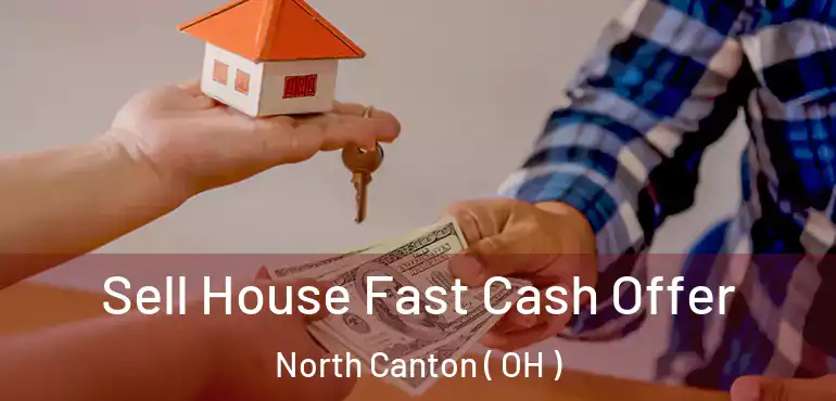 Sell House Fast Cash Offer North Canton ( OH )