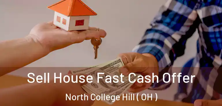  Sell House Fast Cash Offer North College Hill ( OH )