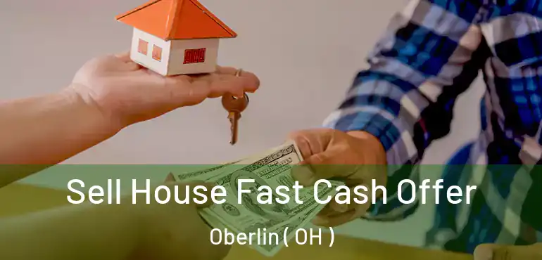  Sell House Fast Cash Offer Oberlin ( OH )
