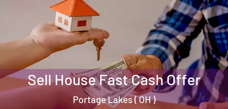  Sell House Fast Cash Offer Portage Lakes ( OH )