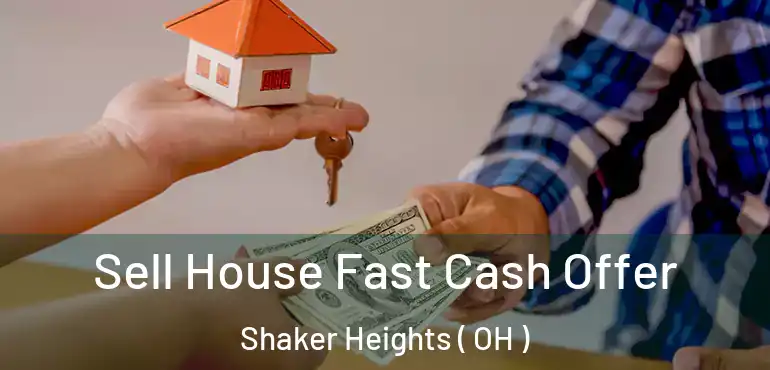  Sell House Fast Cash Offer Shaker Heights ( OH )