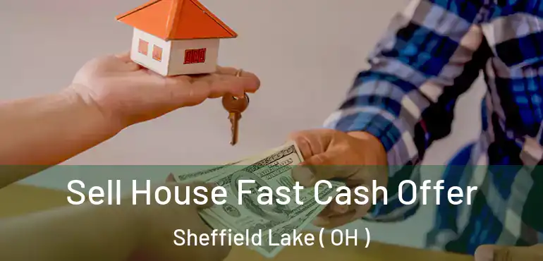  Sell House Fast Cash Offer Sheffield Lake ( OH )