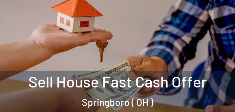  Sell House Fast Cash Offer Springboro ( OH )