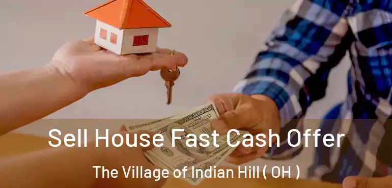  Sell House Fast Cash Offer The Village of Indian Hill ( OH )