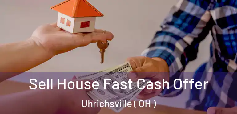  Sell House Fast Cash Offer Uhrichsville ( OH )