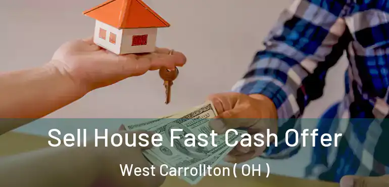  Sell House Fast Cash Offer West Carrollton ( OH )