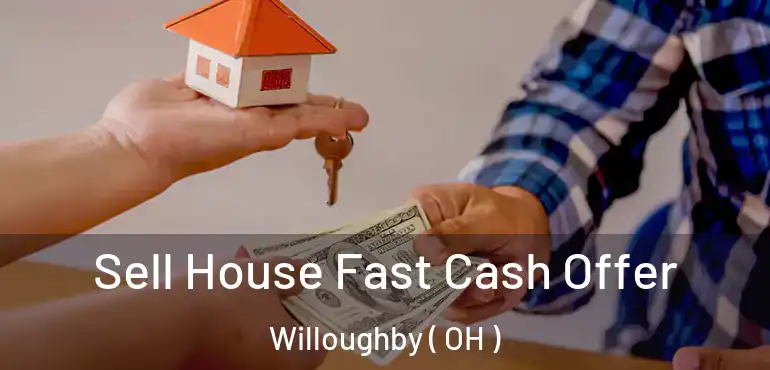  Sell House Fast Cash Offer Willoughby ( OH )