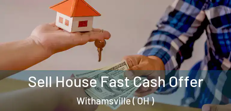  Sell House Fast Cash Offer Withamsville ( OH )