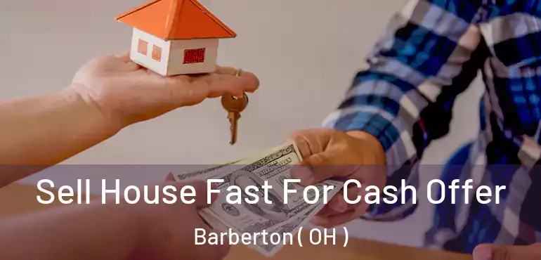 Sell House Fast For Cash Offer Barberton ( OH )