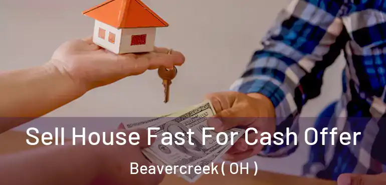  Sell House Fast For Cash Offer Beavercreek ( OH )