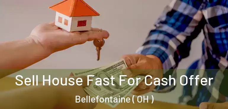  Sell House Fast For Cash Offer Bellefontaine ( OH )