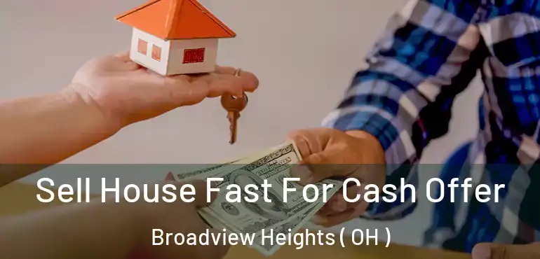  Sell House Fast For Cash Offer Broadview Heights ( OH )