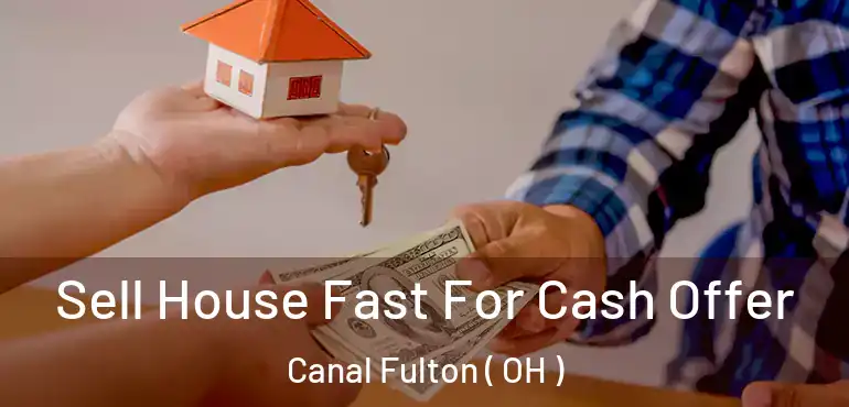  Sell House Fast For Cash Offer Canal Fulton ( OH )