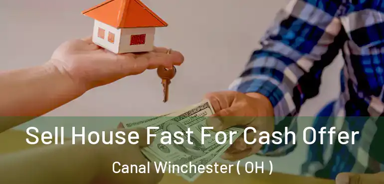  Sell House Fast For Cash Offer Canal Winchester ( OH )