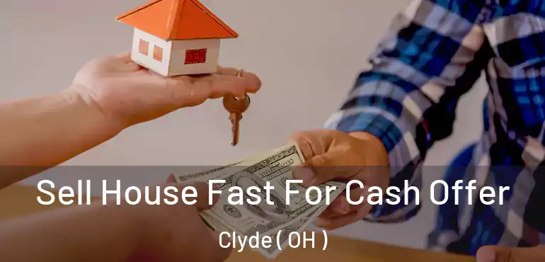  Sell House Fast For Cash Offer Clyde ( OH )