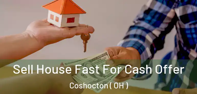  Sell House Fast For Cash Offer Coshocton ( OH )