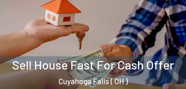  Sell House Fast For Cash Offer Cuyahoga Falls ( OH )